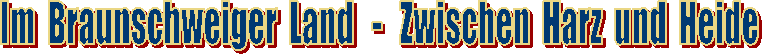 Im Braunschweiger Land - Zwischen Harz und Heide